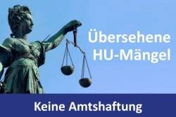 Übersieht ein HU-Prüfer schwere Mängel, begründet dieses Versagen keinen Haftungsansprüche eines späteren Käufers.